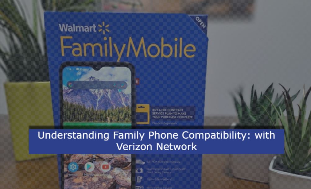 Family Mobile does My Phone Work on the Verizon Network 2024