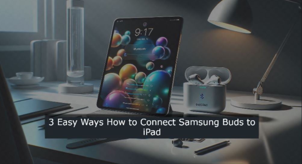 how to connect samsung buds to ipad